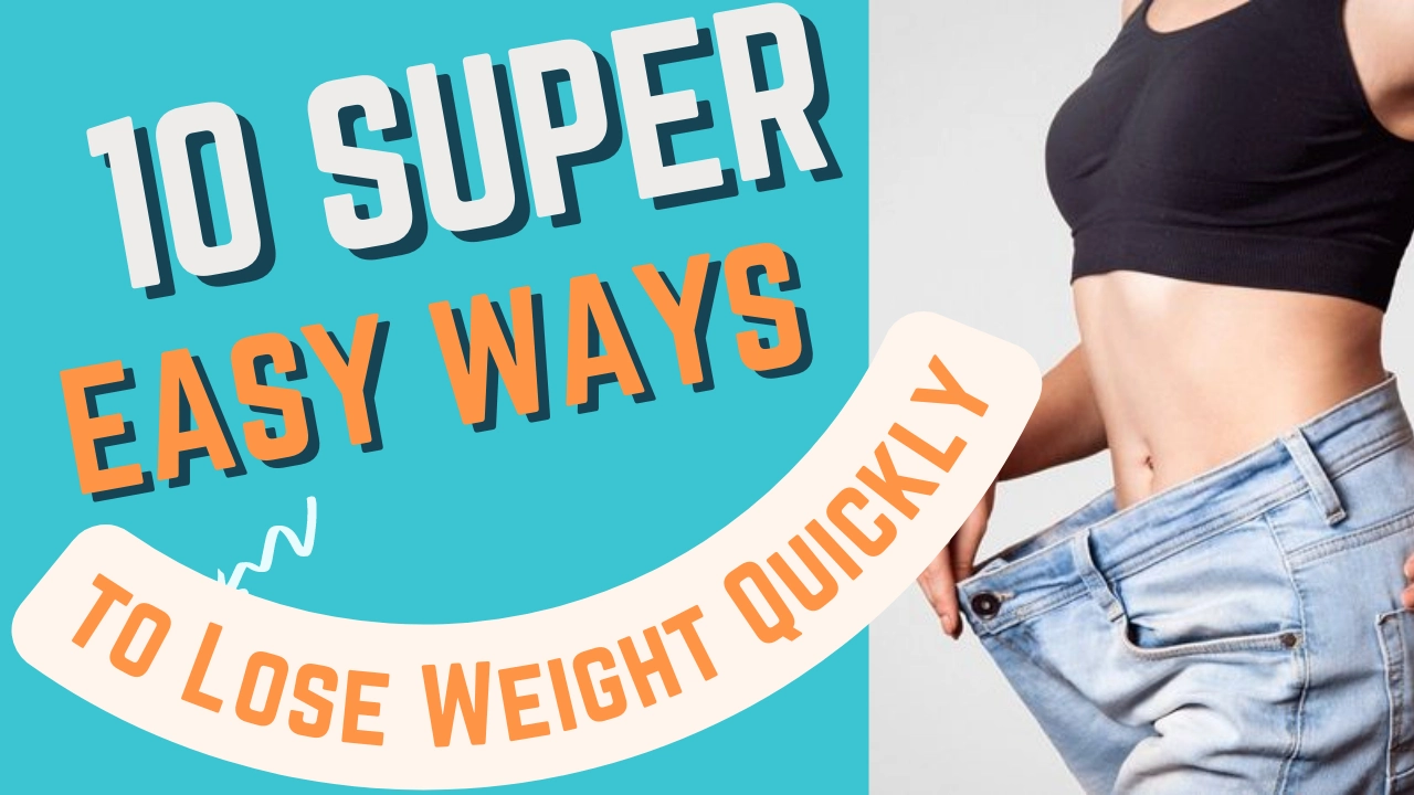 10 Super Easy Ways to Lose Weight Quickly