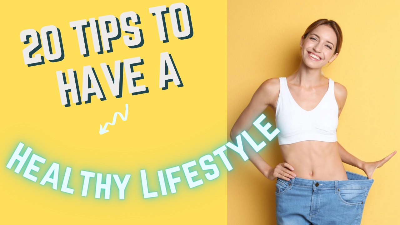 Top tips for a Healthier Lifestyle - 20 Tips to Build a Healthy Lifestyle