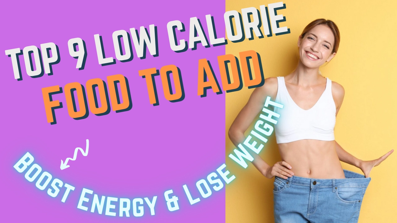 low-calorie energy boosting foods To Your Daily Diet – low calorie food for weight loss – Top 9 Food to Add